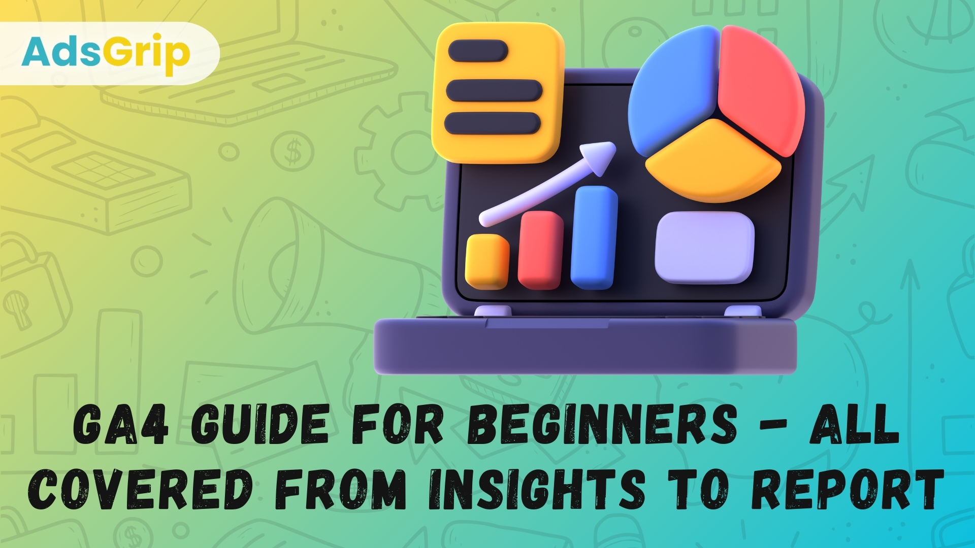 GA4 Guide for Beginners – All Covered From Insights to Report