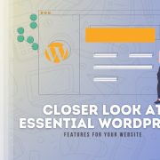 Closer Look at Essential WordPress Features for Your Website