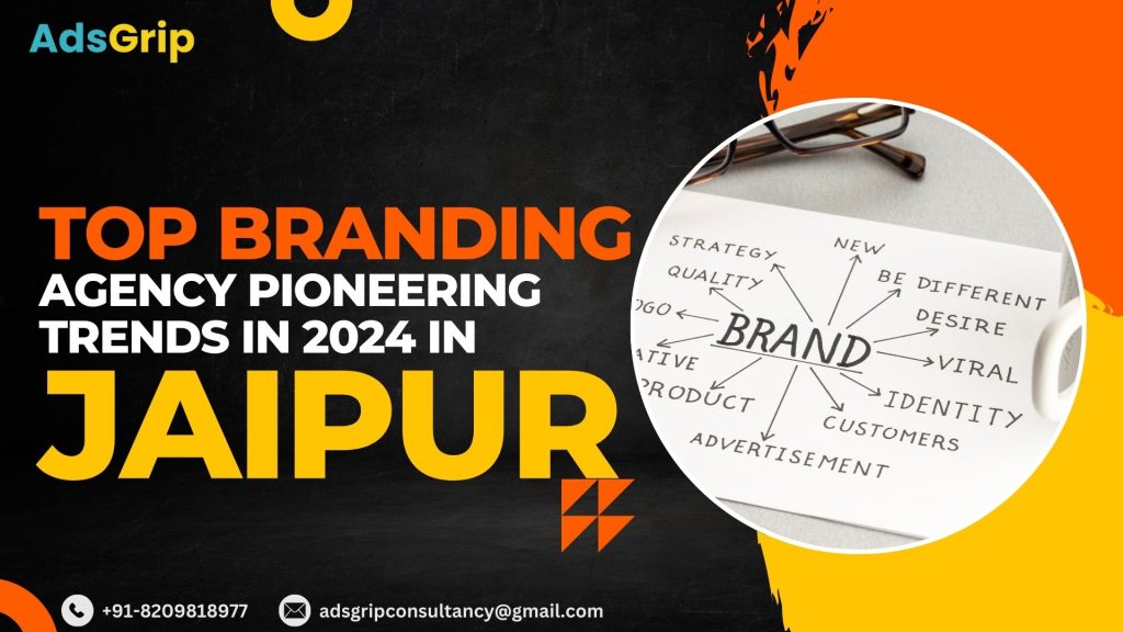 Top Branding Agency in Jaipur: Pioneering Trends in 2024