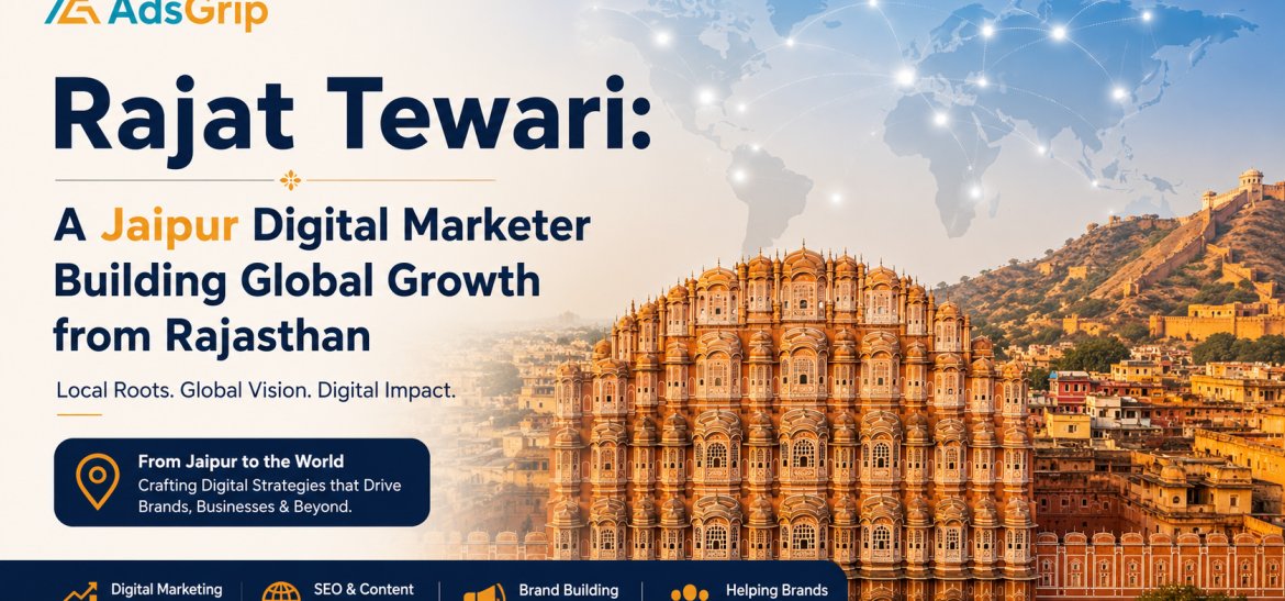 Rajat Tewari: A Jaipur Digital Marketer Building Global Growth from Rajasthan